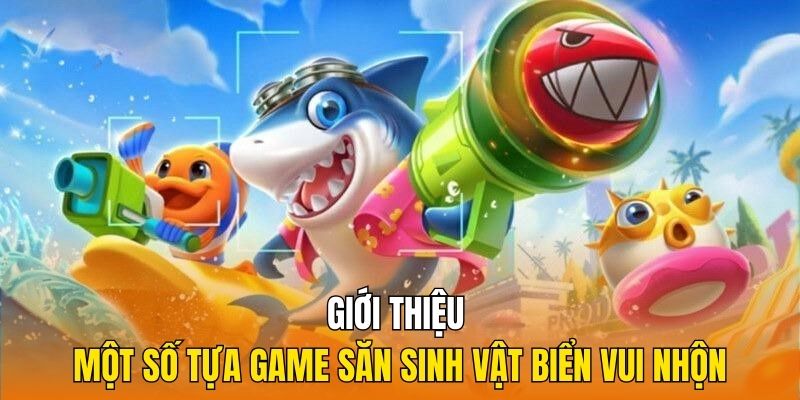 Giới thiệu một số tựa game săn sinh vật biển vui nhộn