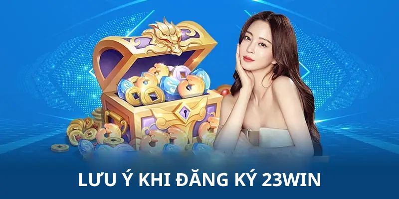 Những điều cần phải nắm đăng ký 23WIN