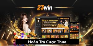 Chương trình hoàn trả cược thua cho các thành viên tham gia tại 23Win