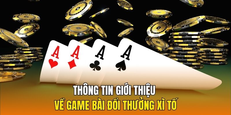 Thông tin giới thiệu về game bài đổi thưởng Xì tố