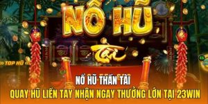 Nổ hũ Thần Tài tựa game ăn khách nhất 23Win