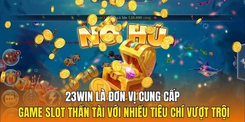 Game slot Thần Tài với nhiều tiêu chí vượt trội