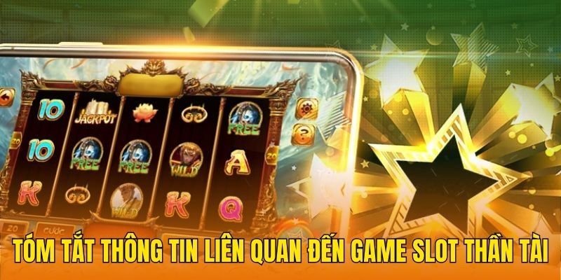 Tóm tắt thông tin liên quan đến game slot Thần Tài