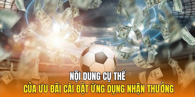 Nội dung cụ thể của ưu đãi cài đặt ứng dụng nhận thưởng