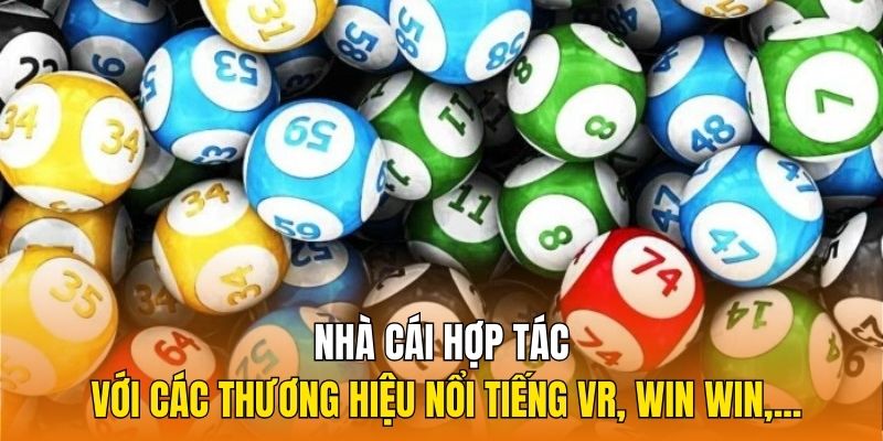 Nhà cái hợp tác với các thương hiệu nổi tiếng VR, Win Win,...