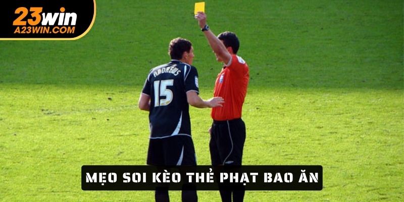 Mẹo soi kèo thẻ phạt bao ăn